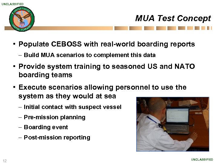 UNCLASSIFIED MUA Test Concept • Populate CEBOSS with real-world boarding reports – Build MUA