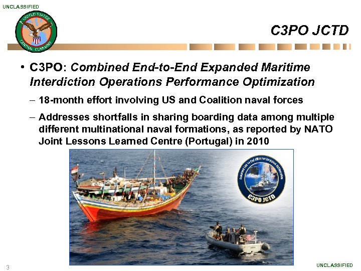 UNCLASSIFIED C 3 PO JCTD • C 3 PO: Combined End-to-End Expanded Maritime Interdiction