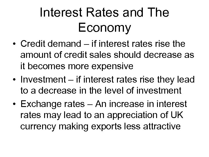 Interest Rates and The Economy • Credit demand – if interest rates rise the