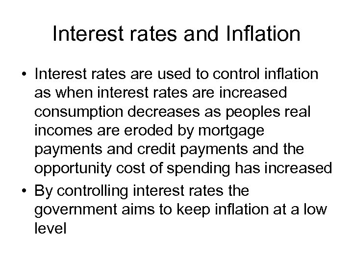 Interest rates and Inflation • Interest rates are used to control inflation as when