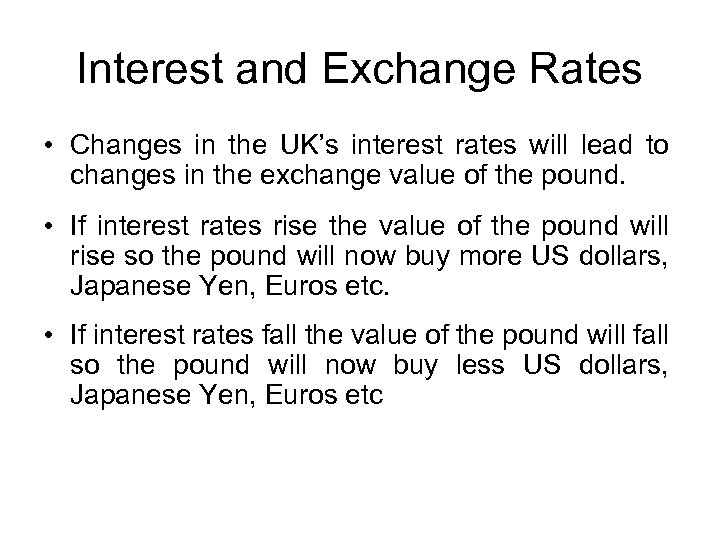 Interest and Exchange Rates • Changes in the UK’s interest rates will lead to