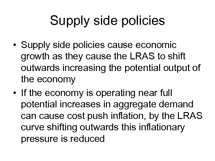 Supply side policies • Supply side policies cause economic growth as they cause the