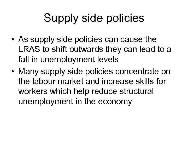Supply side policies • As supply side policies can cause the LRAS to shift