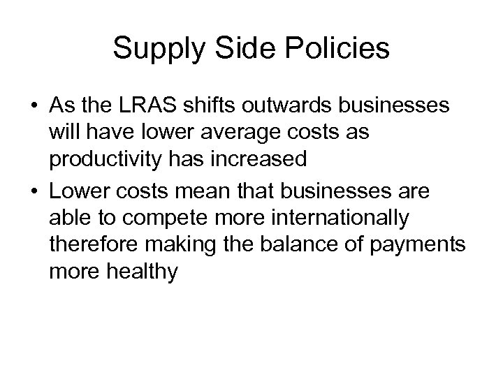 Supply Side Policies • As the LRAS shifts outwards businesses will have lower average