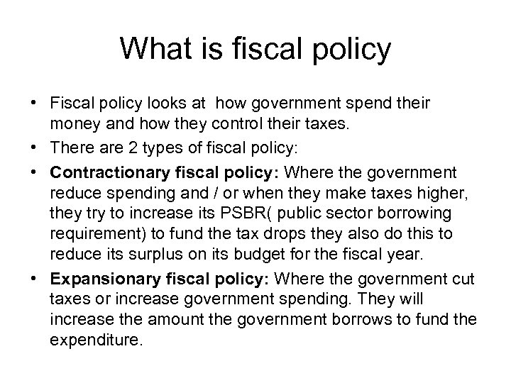 What is fiscal policy • Fiscal policy looks at how government spend their money