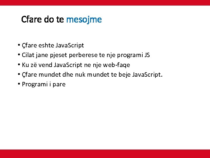 Cfare do te mesojme • Çfare eshte Java. Script • Cilat jane pjeset perberese