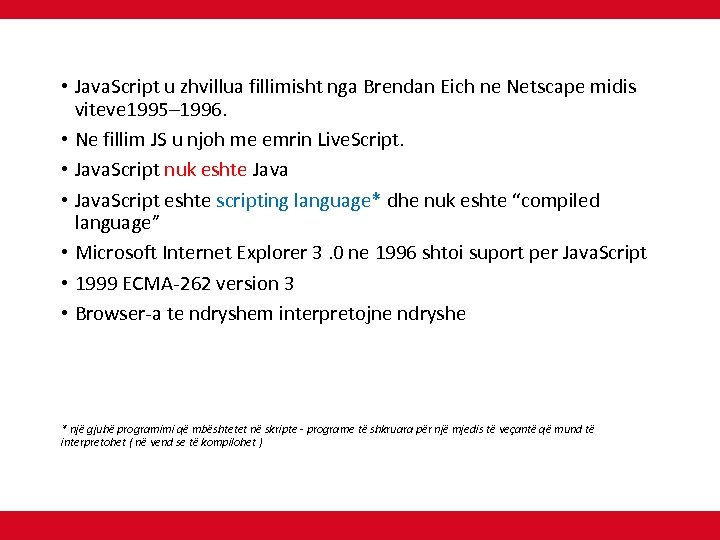  • Java. Script u zhvillua fillimisht nga Brendan Eich ne Netscape midis viteve