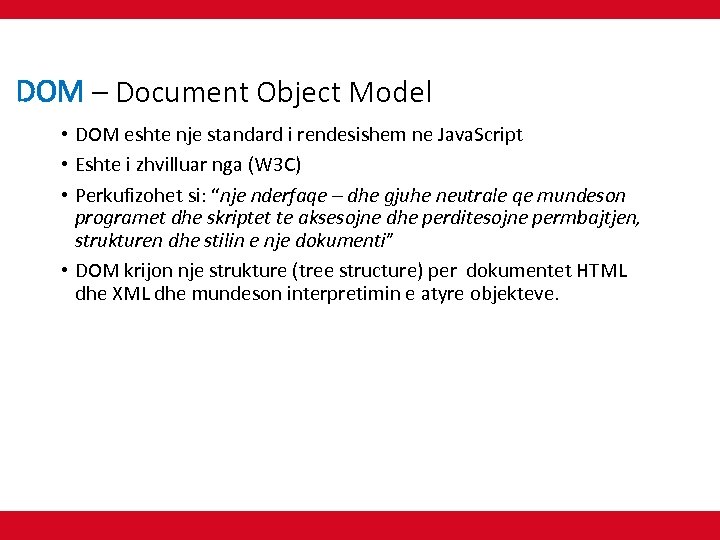 DOM – Document Object Model • DOM eshte nje standard i rendesishem ne Java.