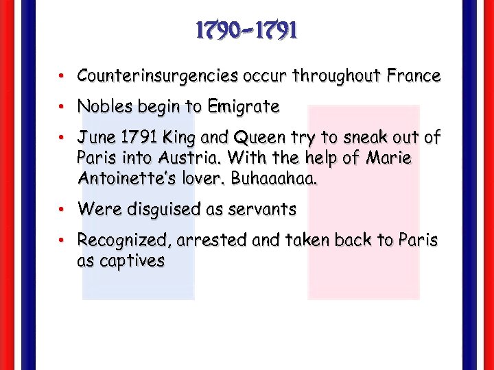 1790 -1791 • Counterinsurgencies occur throughout France • Nobles begin to Emigrate • June