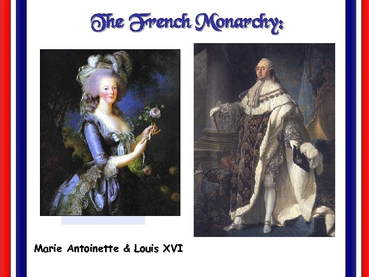 The French Monarchy: Marie Antoinette & Louis XVI 