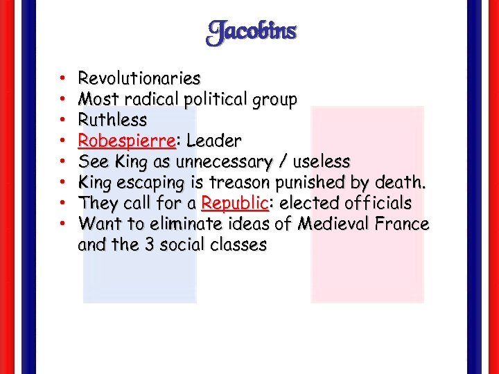 Jacobins • • Revolutionaries Most radical political group Ruthless Robespierre: Leader See King as