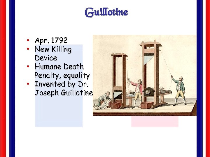 Guillotine • Apr. 1792 • New Killing Device • Humane Death Penalty, equality •