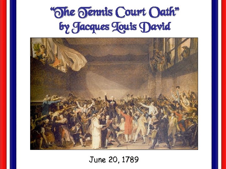 “The Tennis Court Oath” by Jacques Louis David June 20, 1789 