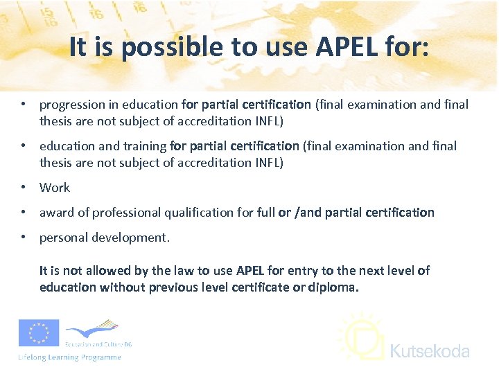 It is possible to use APEL for: • progression in education for partial certification