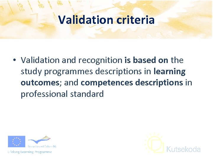 Validation criteria • Validation and recognition is based on the study programmes descriptions in
