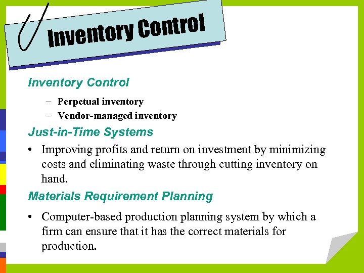 Control ventory In Inventory Control – Perpetual inventory – Vendor-managed inventory Just-in-Time Systems •