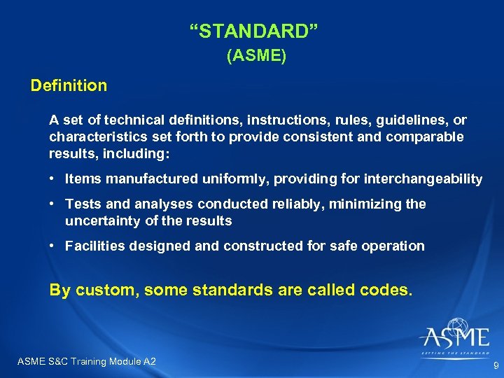 “STANDARD” (ASME) Definition A set of technical definitions, instructions, rules, guidelines, or characteristics set