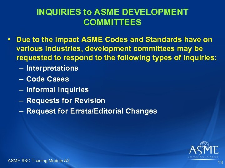 INQUIRIES to ASME DEVELOPMENT COMMITTEES • Due to the impact ASME Codes and Standards