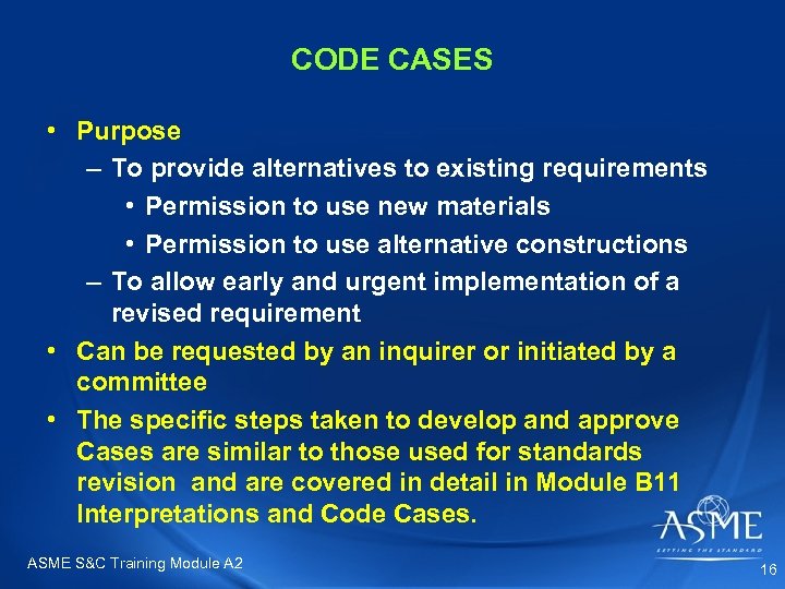 CODE CASES • Purpose – To provide alternatives to existing requirements • Permission to