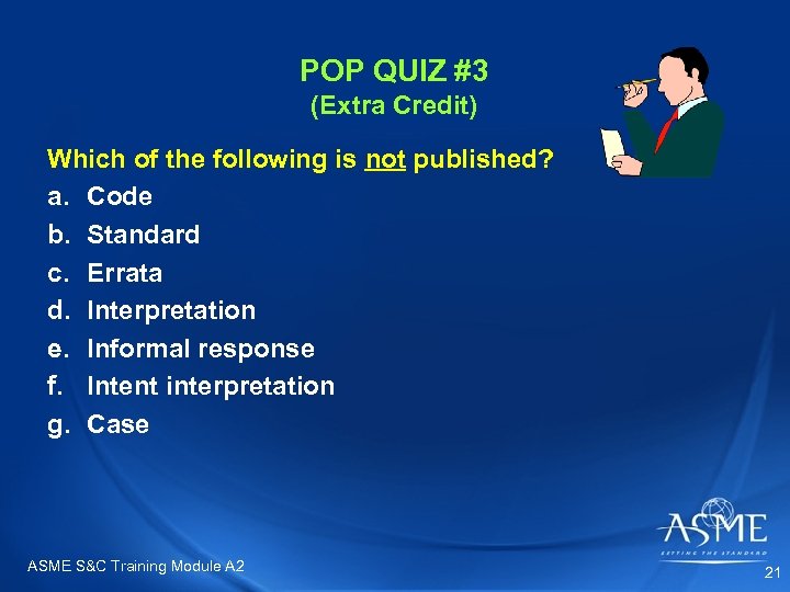POP QUIZ #3 (Extra Credit) Which of the following is not published? a. Code