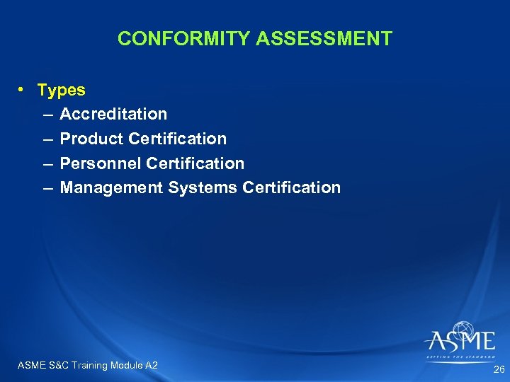 CONFORMITY ASSESSMENT • Types – Accreditation – Product Certification – Personnel Certification – Management
