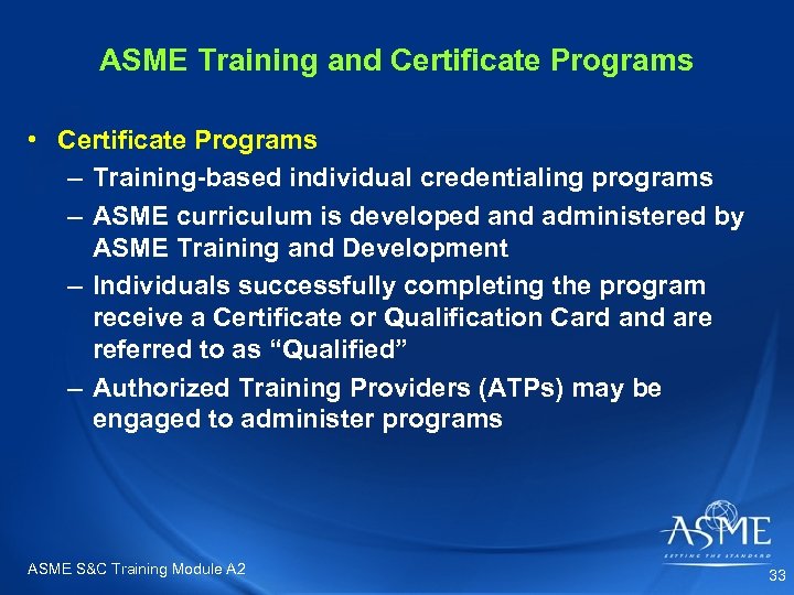 ASME Training and Certificate Programs • Certificate Programs – Training-based individual credentialing programs –