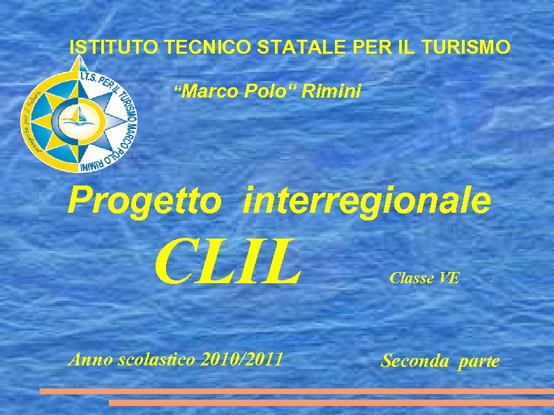 ISTITUTO TECNICO STATALE PER IL TURISMO “Marco Polo“ Rimini Progetto interregionale CLIL Anno scolastico
