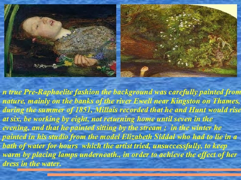 n true Pre-Raphaelite fashion the background was carefully painted from nature, mainly on the