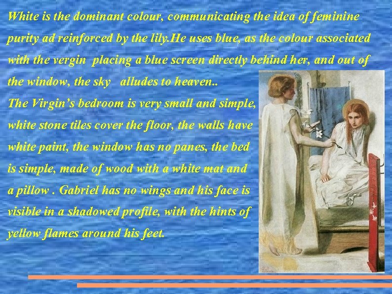 White is the dominant colour, communicating the idea of feminine purity ad reinforced by