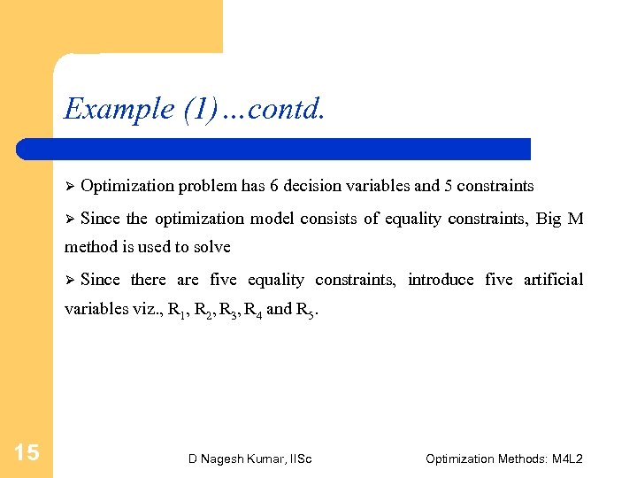 Example (1)…contd. Ø Optimization problem has 6 decision variables and 5 constraints Ø Since