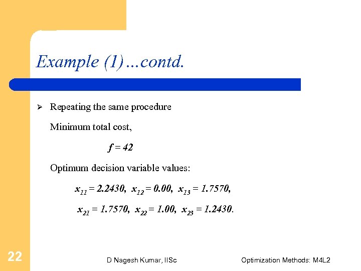 Example (1)…contd. Ø Repeating the same procedure Minimum total cost, f = 42 Optimum