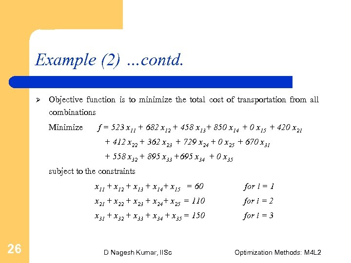 Example (2) …contd. Ø Objective function is to minimize the total cost of transportation
