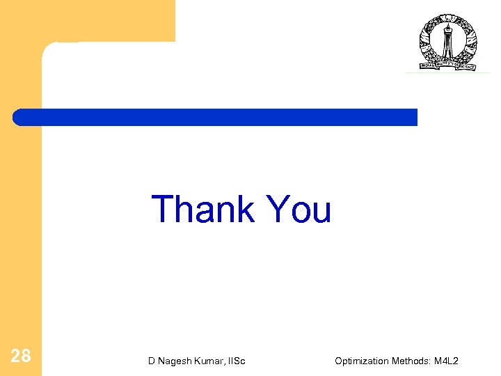 Thank You 28 D Nagesh Kumar, IISc Optimization Methods: M 4 L 2 