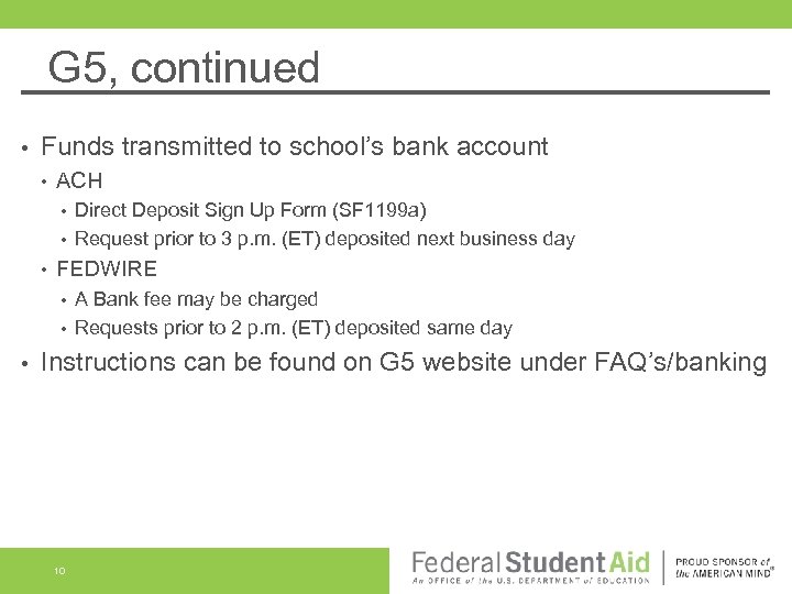 G 5, continued • Funds transmitted to school’s bank account • ACH Direct Deposit