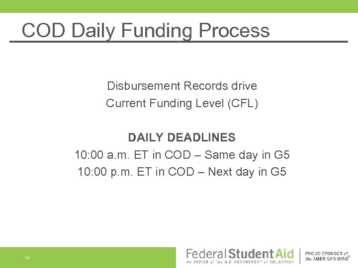 COD Daily Funding Process Disbursement Records drive Current Funding Level (CFL) DAILY DEADLINES 10: