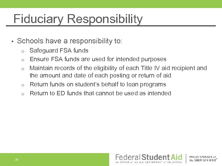Fiduciary Responsibility • Schools have a responsibility to: o o o 20 Safeguard FSA