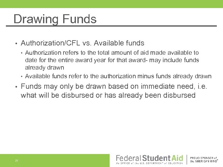 Drawing Funds • Authorization/CFL vs. Available funds • • • 21 Authorization refers to