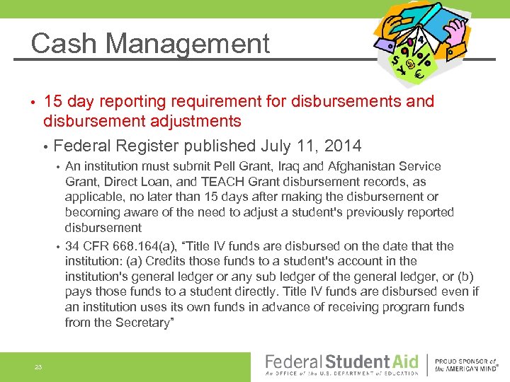 Cash Management • 15 day reporting requirement for disbursements and disbursement adjustments • Federal