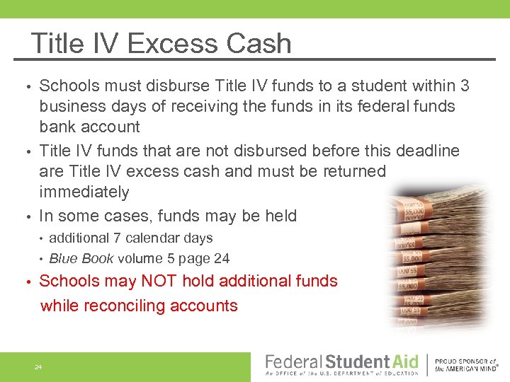 Title IV Excess Cash Schools must disburse Title IV funds to a student within