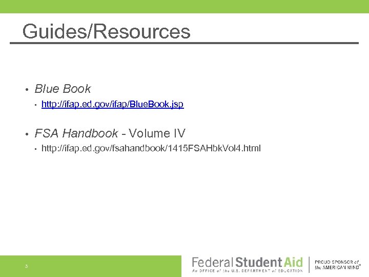 Guides/Resources • Blue Book • • FSA Handbook - Volume IV • 3 http: