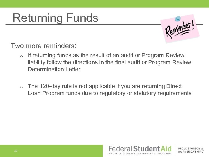 Returning Funds Two more reminders: o o 30 If returning funds as the result