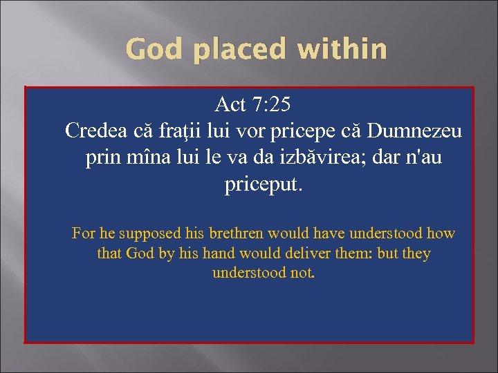 God placed within Act 7: 25 Credea că fraţii lui vor pricepe că Dumnezeu