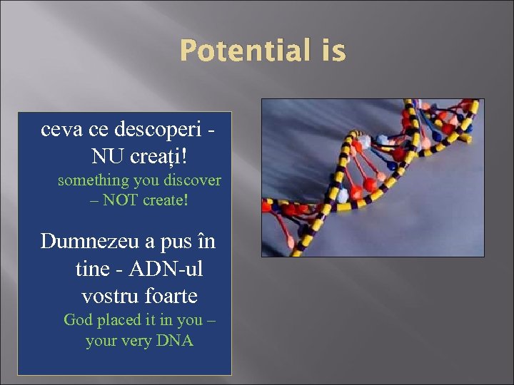 Potential is ceva ce descoperi - NU creați! something you discover – NOT create!