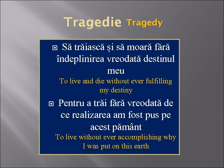 Tragedie Tragedy Să trăiască și să moară fără îndeplinirea vreodată destinul meu To live