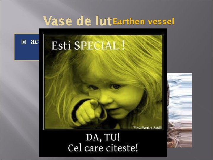 Vase de lut. Earthen vessel aceasta o purtăm This treasure 