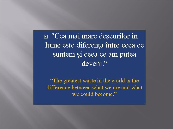 "Cea mai mare deșeurilor în lume este diferența între ceea ce suntem și ceea