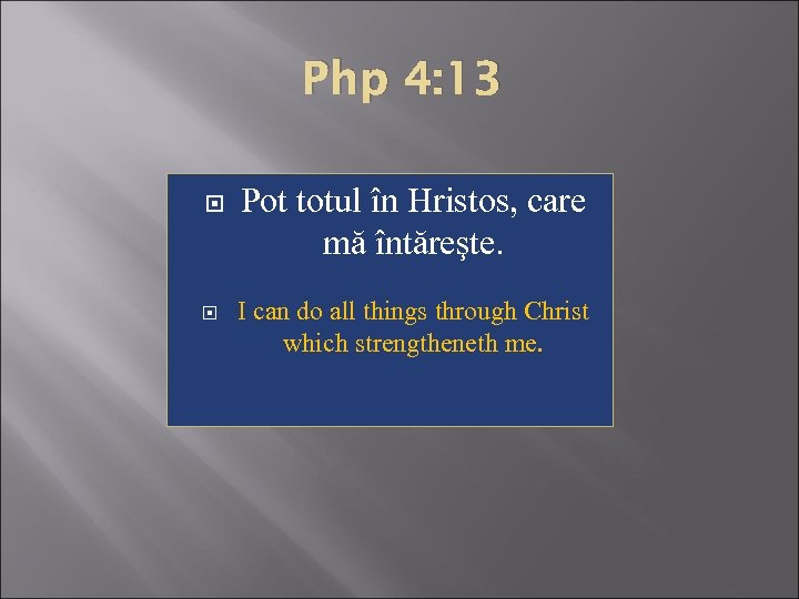 Php 4: 13 Pot totul în Hristos, care mă întăreşte. I can do all