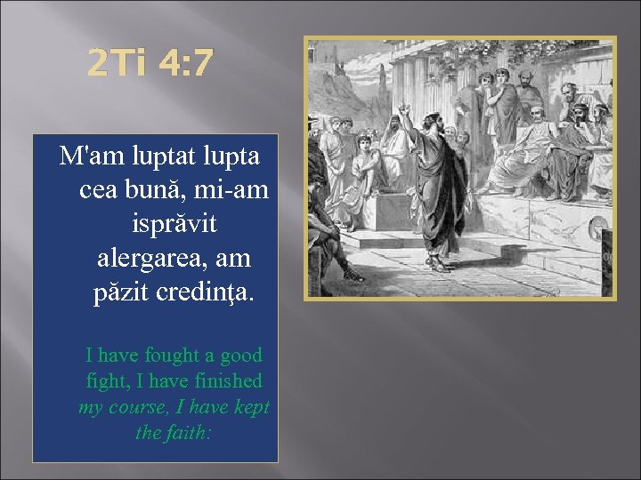 2 Ti 4: 7 M'am luptat lupta cea bună, mi-am isprăvit alergarea, am păzit