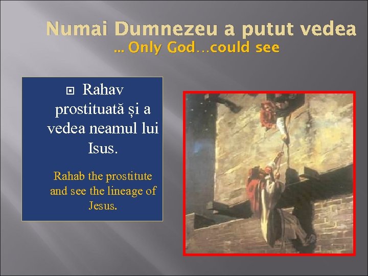 Numai Dumnezeu a putut vedea. . . Only God…could see Rahav prostituată și a