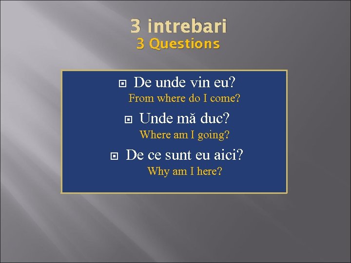 3 intrebari 3 Questions De unde vin eu? From where do I come? Unde